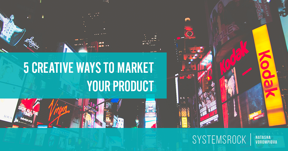 5 Creative Ways to Market Your Product