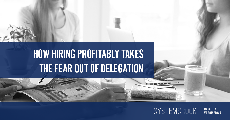 How hiring profitably takes the fear out of delegation