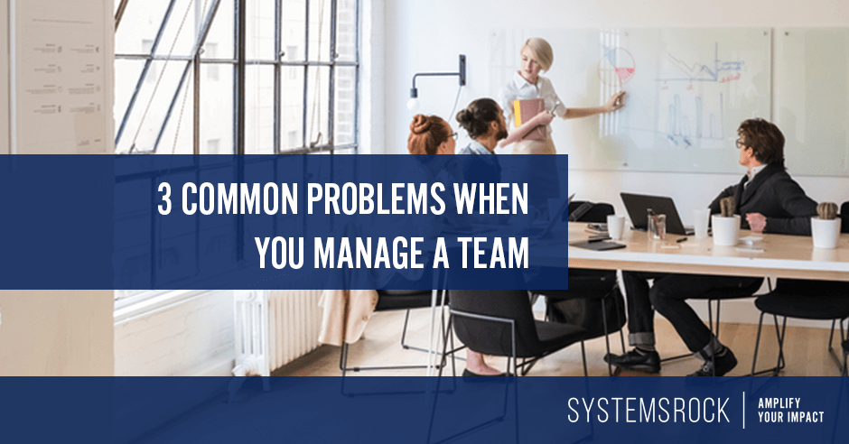 Three common problems when you manage a team, and how you can solve them