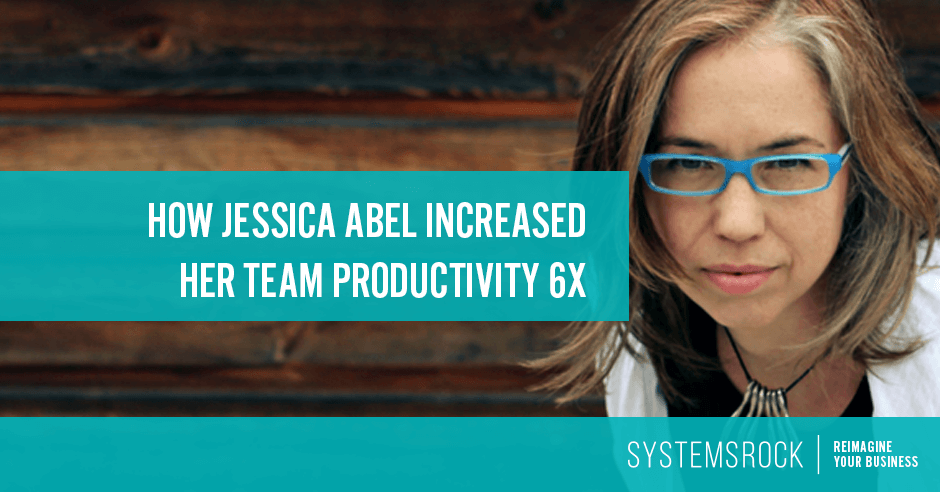 How Jessica Abel Increased Her Team Productivity 6X