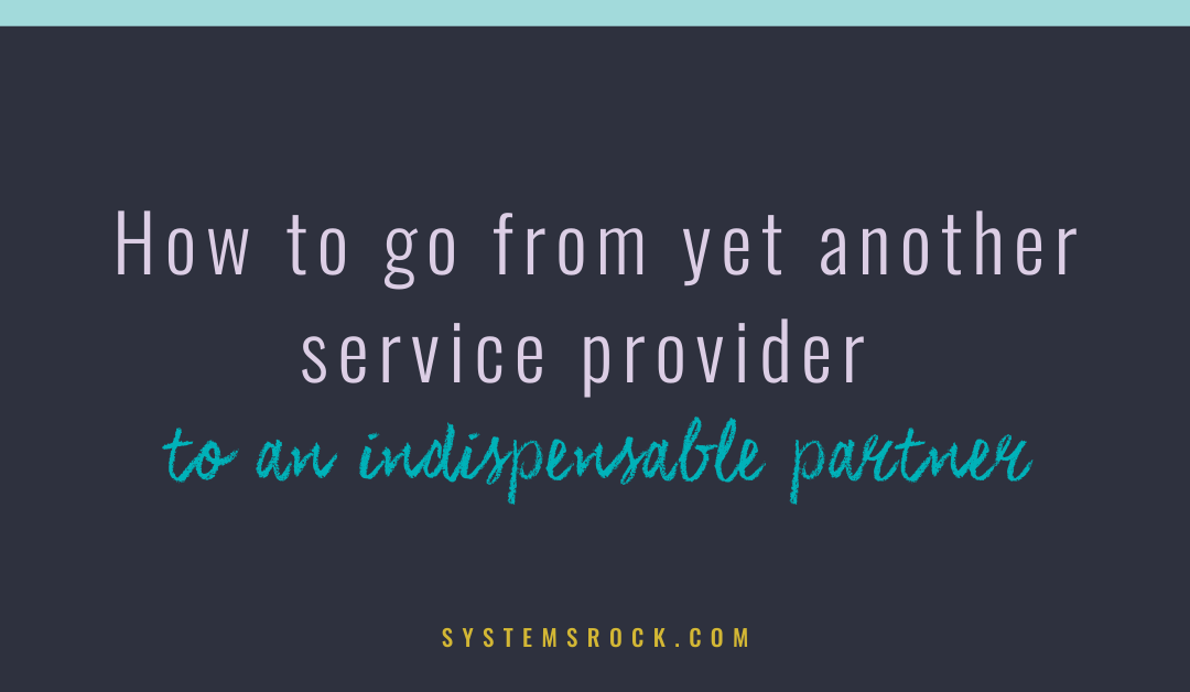How to go from yet another service provider to an indispensable partner